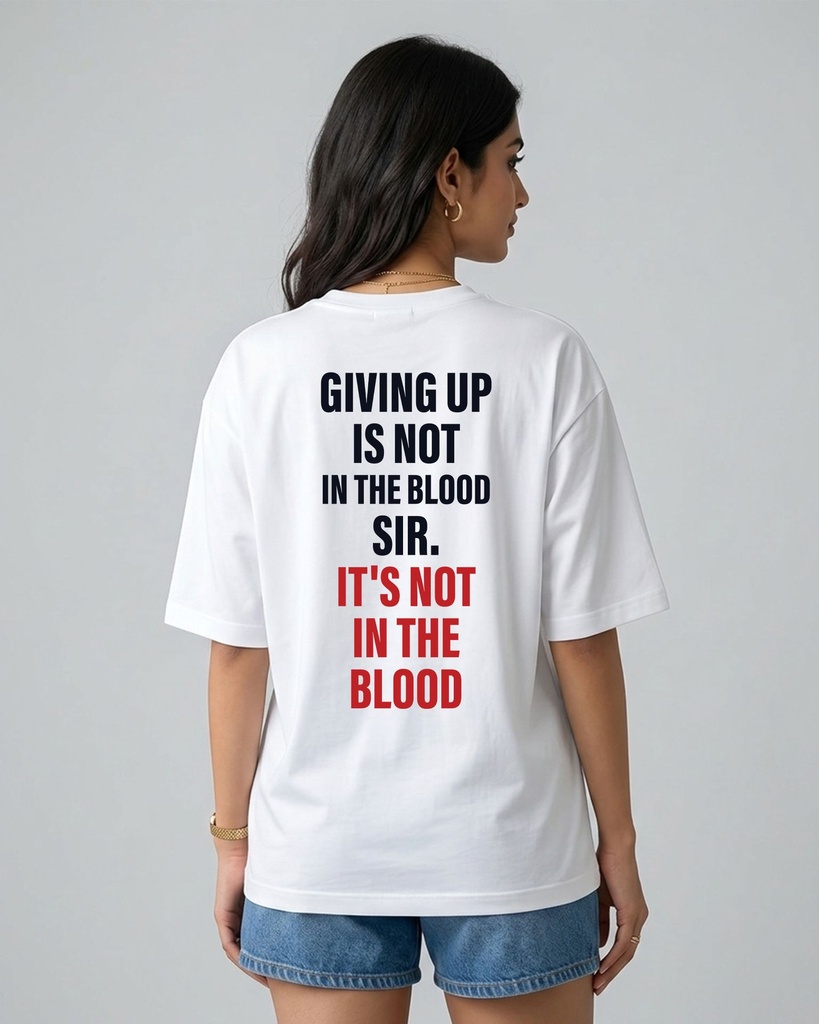 White Oversized T-Shirt Giving Up Is Not In The Blood Sir Graphic Printed